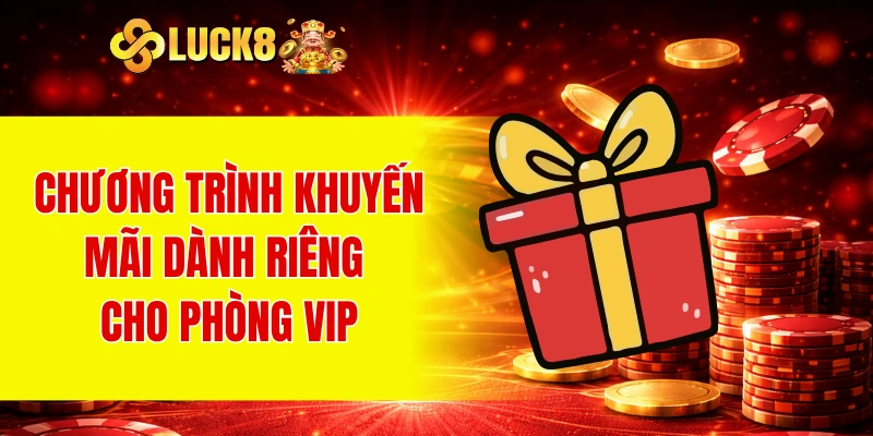 Chương trình khuyến mãi dành riêng cho phòng VIP