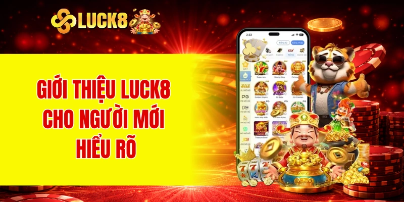 Giới thiệu LUCK8 cho người mới hiểu rõ