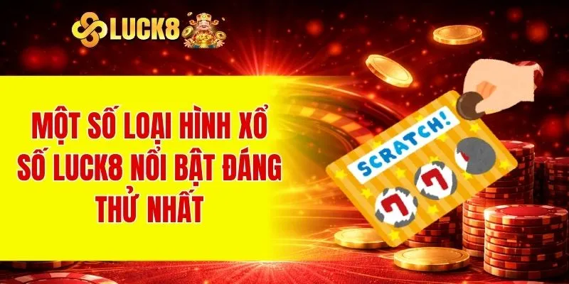 Một số loại hình Xổ số LUCK8 nổi bật đáng thử nhất
